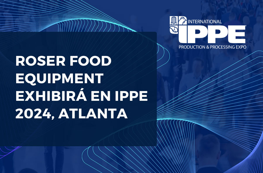 Roser Food Equipment Liderando Innovación en IPPE 2024, Atlanta